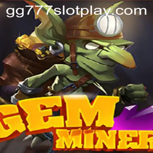 Exploring the World of GemMiner and the gg777 Slot App